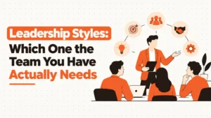 Leadership Styles: Which One the Team You Have Actually Needs