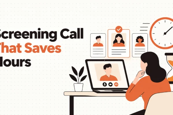 The Screening Call That Saves Four Hours