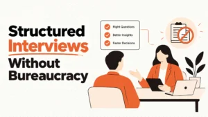 Structured Interviews Without the Bureaucracy