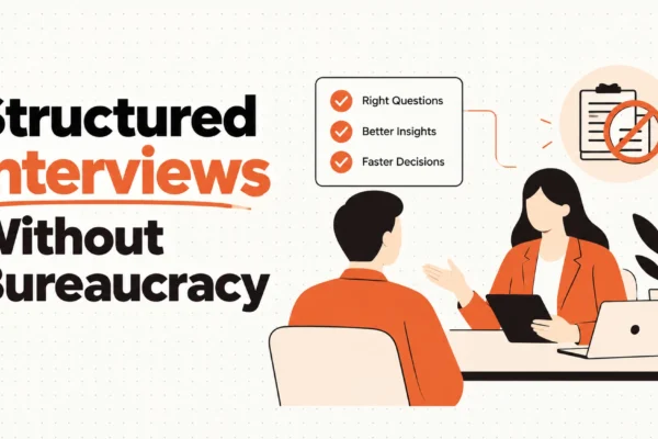 Structured Interviews Without the Bureaucracy
