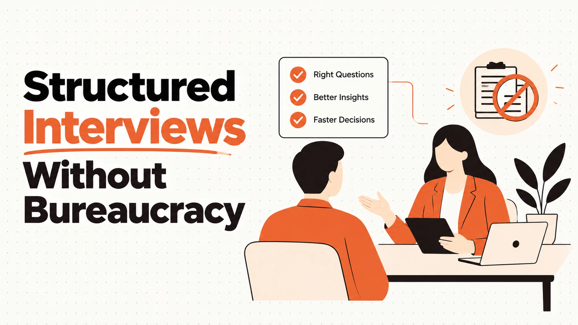 Structured Interviews Without the Bureaucracy