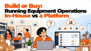 Build or Buy: Running Equipment Operations In-House vs a Platform