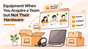 You Acquired a Team and the Hardware Did Not Come With It: A Practical Guide for HR Teams Equipping People From Scratch
