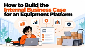 How to Build the Internal Business Case for an Equipment Platform