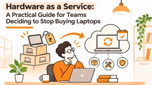 Hardware as a Service: A Practical Guide for Teams Tired of Owning Laptops They Cannot Find
