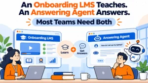 An Onboarding LMS Teaches. An Answering Agent Answers. Most Teams Need Both
